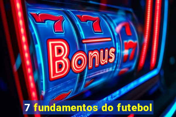 7 fundamentos do futebol